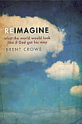 Reimagine: What the World Would Look Like If God Got His Way