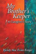 My Brothers Keeper A Caregivers Story