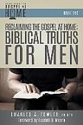Reclaiming the Gospel at Home: Biblical Truths for Men