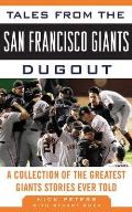 Tales from the San Francisco Giants Dugout: A Collection of the Greatest Giants Stories Ever Told