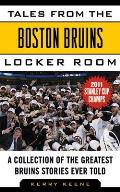 Tales from the Boston Bruins Locker Room: A Collection of the Greatest Bruins Stories Ever Told