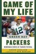 Game of My Life: Green Bay Packers: Memorable Stories of Packers Football