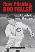 Now Pitching Bob Feller A Baseball Memoir