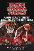 Facing Michael Jordan: Players Recall the Greatest Basketball Player Who Ever Lived
