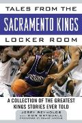 Tales from the Sacramento Kings Locker Room A Collection of the Greatest Kings Stories Ever Told