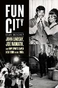 Fun City John Lindsay Joe Namath & How Sports Saved New York In The 1960s