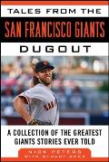 Tales from the San Francisco Giants Dugout A Collection of the Greatest Giants Stories Ever Told