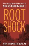 Root Shock How Tearing Up City Neighborhoods Hurts America & What We Can Do about It