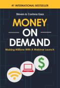 Money on Demand: Making Millions with a Webinar Launch
