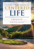 The Centered Life: A Spritual Life Coaching Journey
