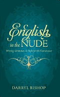 English in the Nude: Writing, Grammar, & Style for the Connoisseur