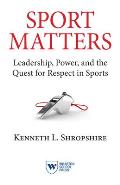 Sport Matters Leadership Power & The Quest For Respect In Sports