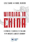 Winning in China: 8 Stories of Success and Failure in the World's Largest Economy