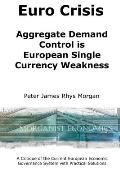 Euro Crisis Aggregate Demand Control is European Single Currency Weakness