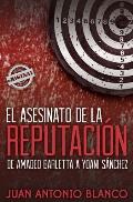 El asesinato de la reputaci?n. De Amadeo Barletta a Yoani S?nchez