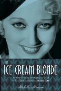 Ice Cream Blonde The Whirlwind Life & Mysterious Death of Screwball Comedienne Thelma Todd