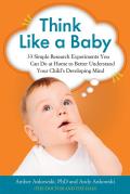 Think Like A Baby 33 Simple Research Experiments You Can Do At Home To Better Understand Your Childs Developing Mind