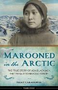 Marooned in the Arctic The True Story of ADA Blackjack the Female Robinson Crusoe