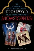 Showstoppers The Surprising Backstage Stories of Broadways Most Remarkable Songs