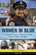Women in Blue: 16 Brave Officers, Forensics Experts, Police Chiefs, and More Volume 16