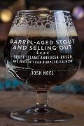 Barrel Aged Stout & Selling Out Goose Island Anheuser Busch & How Craft Beer Became Big Business