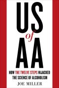 Us of AA How the Twelve Steps Hijacked the Science of Alcoholism