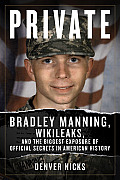 Private Bradley Manning Wikileaks & the Biggest Exposure of Us Secrets in History