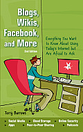 Blogs Wikis Facebook & More Everything You Want to Know about Using Todays Internet But Are Afraid to Ask