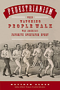 Pedestrianism When Watching People Walk Was Americas Favorite Spectator Sport