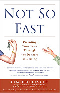 Not So Fast Parenting Your Teen Through the Dangers of Driving