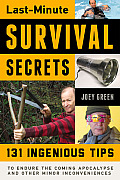 Last Minute Survival Secrets 131 Ingenious Tips to Endure the Coming Apocalypse & Other Minor Inconveniences