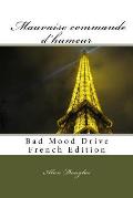 MAUVAISE COMMANDE d'HUMEUR: Bad Mood Drive French Edition