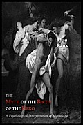 Myth of the Birth of the Hero A Psychological Interpretation of Mythology