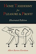 Home Taxidermy for Pleasure & Profit Illustrated Edition