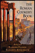 Roman Cookery Book A Critical Translation of the Art of Cooking for Use in the Study & the Kitchen