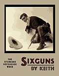 Sixguns by Keith The Standard Reference Work Illustrated Edition