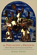 The Philosophy of Freedom: A Modern Philosophy of Life Developed by Scientific Methods