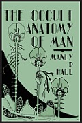 Occult Anatomy of Man To Which Is Added a Treatise on Occult Masonry