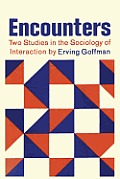 Encounters Two Studies in the Sociology of Interaction
