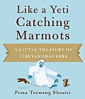 Like a Yeti Catching Marmots: A Little Treasury of Tibetan Proverbs