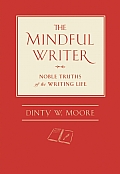 Mindful Writer Noble Truths of the Writing Life