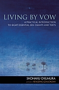 Living by Vow A Practical Introduction to Eight Essential Zen Chants & Texts