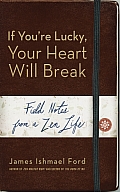 If Youre Lucky Your Heart Will Break Field Notes from a Zen Life