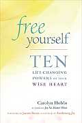 Free Yourself: Ten Life-Changing Powers of Your Wise Heart