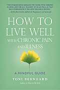 How to Live Well with Chronic Pain & Illness A Mindful Guide