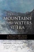 Mountains & Waters Sutra A Practitioners Guide to Dogens Sansuikyo