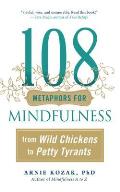 108 Metaphors for Mindfulness From Wild Chickens to Petty Tyrants