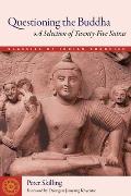 Questioning the Buddha A Selection of Twenty Five Sutras