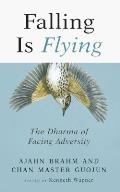 Falling is Flying The Dharma of Facing Adversity
