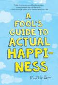 Fools Guide to Actual Happiness